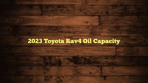 2023 toyota rav4 2.5 oil capacity|Toyota RAV4 Oil Capacity